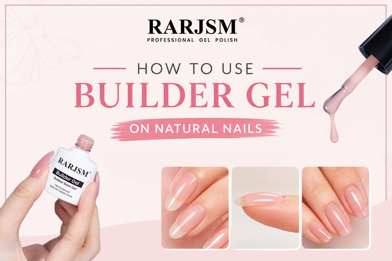 How to Use Builder Gel on Natural Nails: Step-by-Step Guide for Beginners